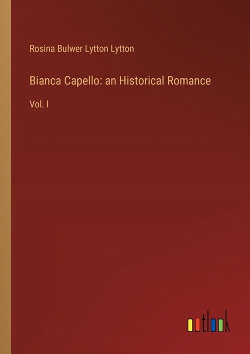 Bianca Capello: an Historical Romance: Vol. I (Paperback)