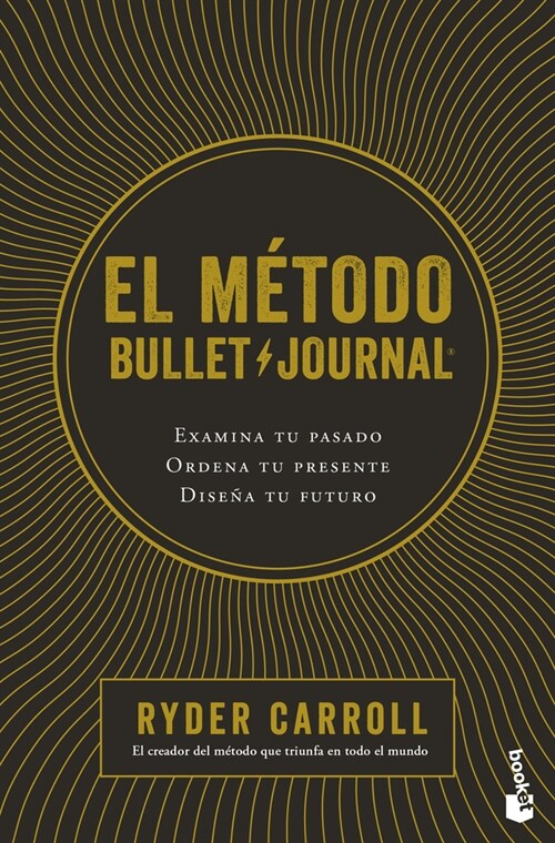 El M?odo Bullet Journal: Examina Tu Pasado. Ordena Tu Presente. Dise? Tu Futuro / The Bullet Journal Method (Paperback)