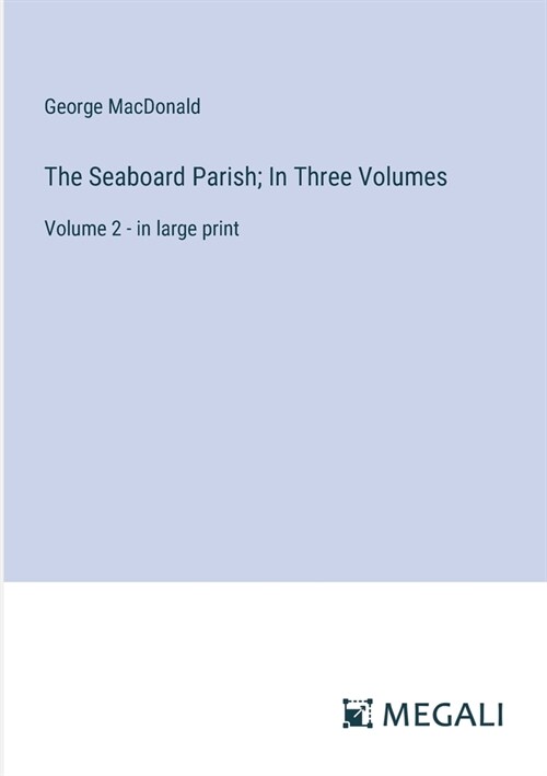 The Seaboard Parish; In Three Volumes: Volume 2 - in large print (Paperback)