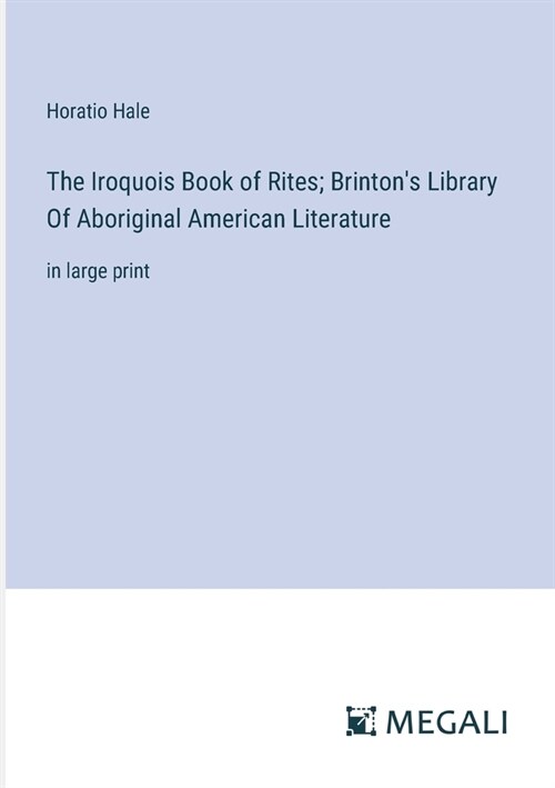 The Iroquois Book of Rites; Brintons Library Of Aboriginal American Literature: in large print (Paperback)