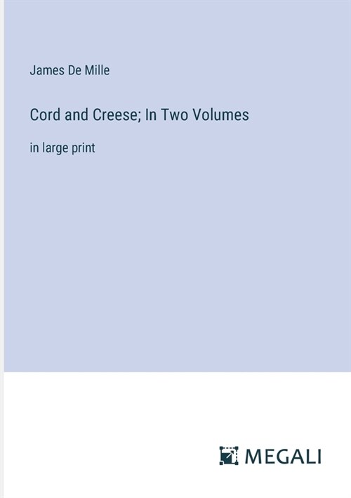 Cord and Creese; In Two Volumes: in large print (Paperback)