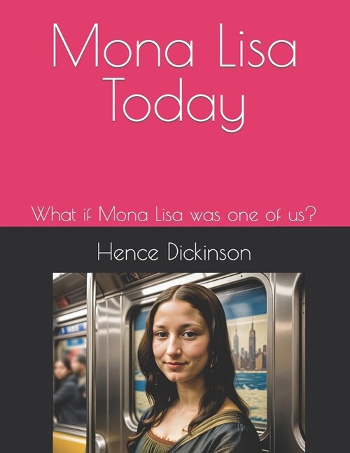 Mona Lisa Today: What if Mona Lisa was one of us? (Paperback)
