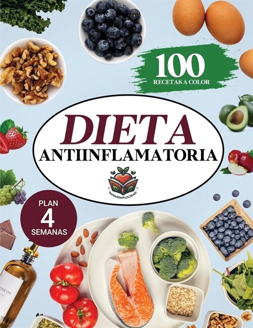 Dieta antiinflamatoria: Elige nutrirte con 100 recetas infalibles a color y un plan nutricional incluido, que te ayudar? a comer para sanar y (Paperback)