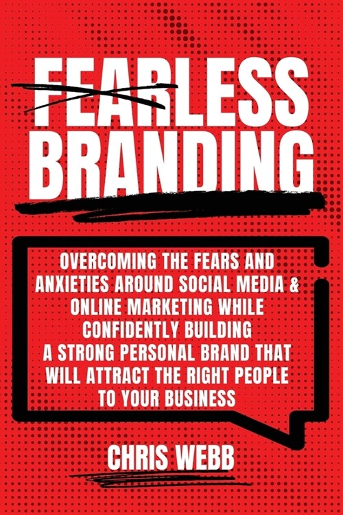 Fearless Branding: Overcoming the fears and anxieties around social media and online marketing while confidently building a strong person (Paperback)