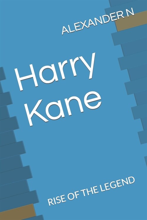 Harry Kane: Rise of the Legend (Paperback)