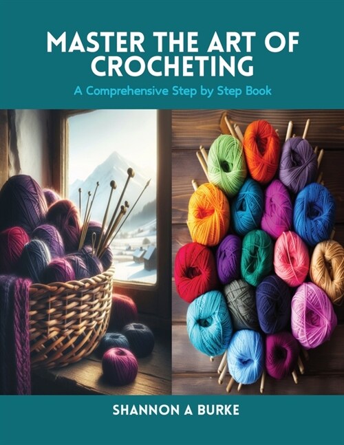 Master the Art of Crocheting: A Comprehensive Step by Step Book (Paperback)