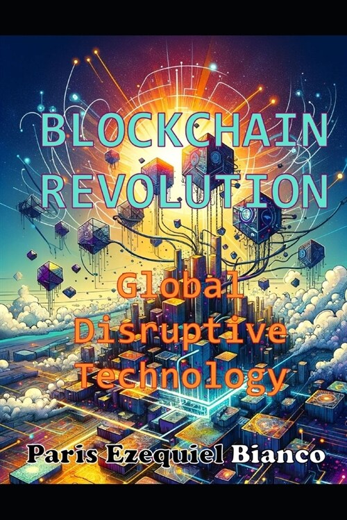 Blockchain Revolution: Global Disruptive Technology (Paperback)