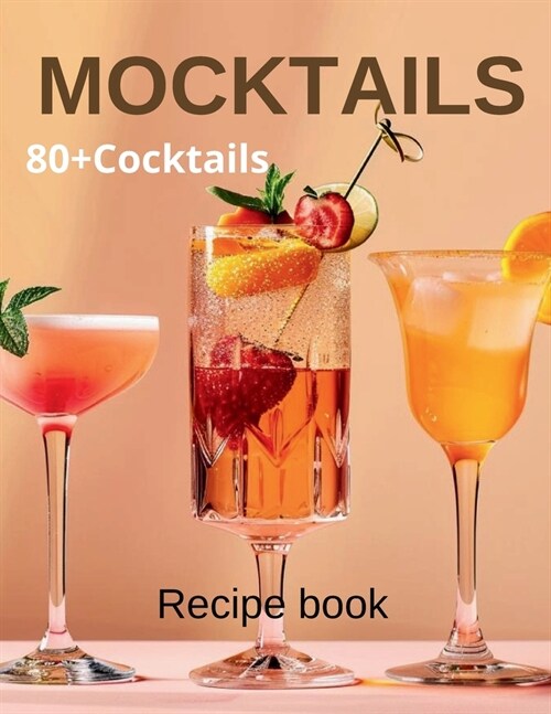 Mocktail Recipe Book: Delicious Non-Alcoholic Drinks for Every Occasion 80+Cocktails (Paperback)