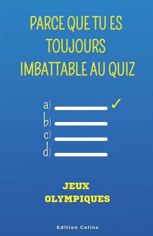 Parce que tu es toujours imbattable au quiz - Sp?ial Jeux Olympiques: Questions ?choix multiple et humoristiques pour adulte, sur les faits incroyab (Paperback)