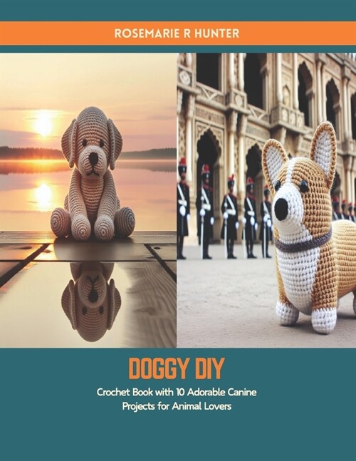 Doggy DIY: Crochet Book with 10 Adorable Canine Projects for Animal Lovers (Paperback)