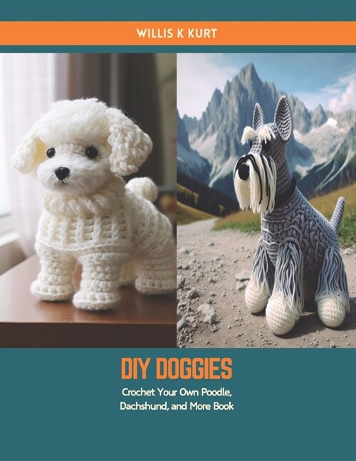 DIY Doggies: Crochet Your Own Poodle, Dachshund, and More Book (Paperback)