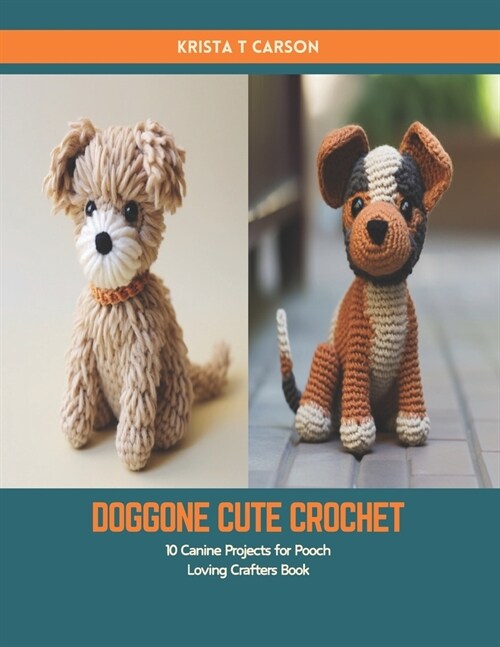 Doggone Cute Crochet: 10 Canine Projects for Pooch Loving Crafters Book (Paperback)