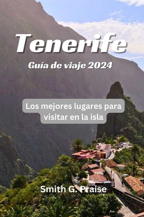 Tenerife Gu? de viaje 2024: Los mejores lugares para visitar en la isla (Paperback)