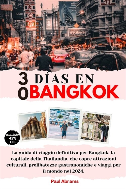 30 D?s En Bangkok: La gu? de viaje definitiva de Bangkok, la capital de Tailandia, que cubre atracciones culturales, delicias gastron?i (Paperback)