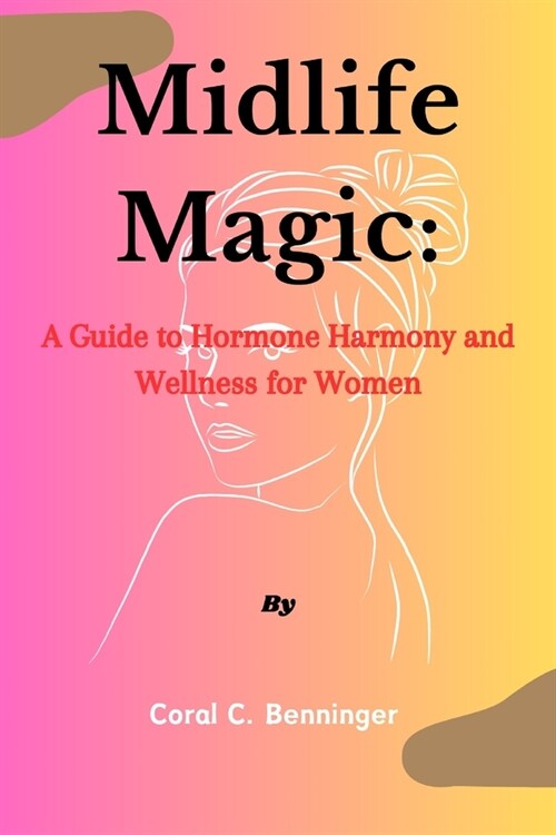 Midlife Magic: A Guide to Hormone Harmony and Wellness for Women (Paperback)