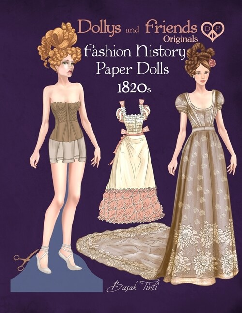Dollys and Friends Originals Fashion History Paper Dolls, 1820s: Fashion Activity Vintage Dress Up Collection of Romantic Period Costumes (Paperback)