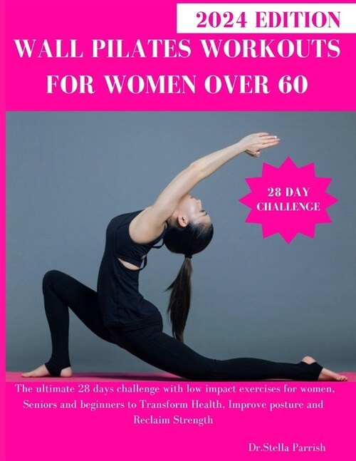 Wall Pilates Workouts for Women Over 60: The ultimate 28 days challenge with low impact exercises for women, Seniors and beginners to Transform Health (Paperback)