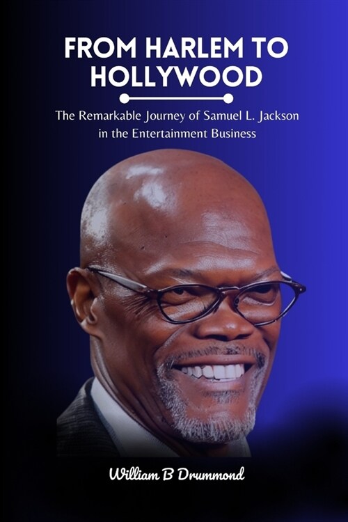 From Harlem to Hollywood: The Remarkable Journey of Samuel L. Jackson in the Entertainment Business (Paperback)