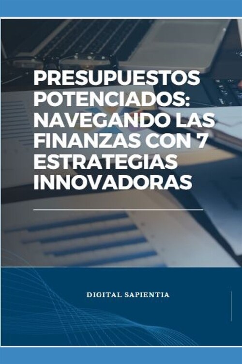 Presupuestos Potenciados: Navegando las Finanzas con 7 Estrategias Innovadoras (Paperback)