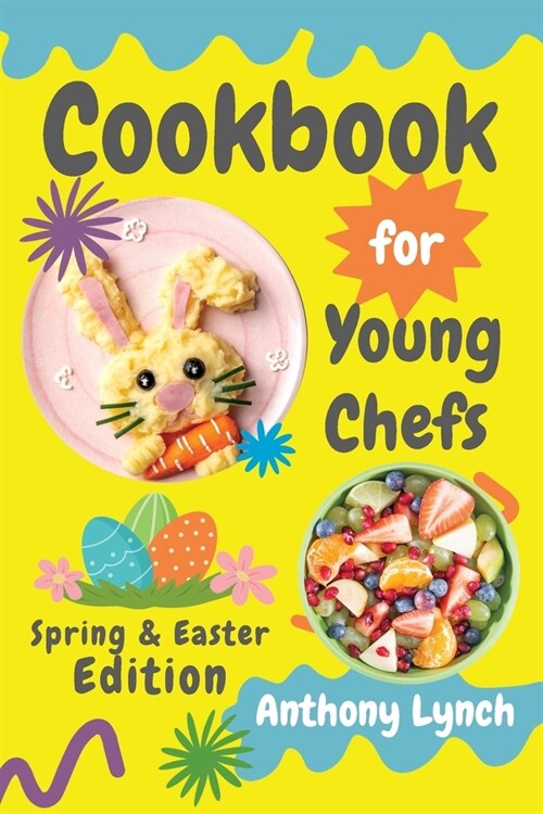 Cookbook for Young Chefs: Spring & Easter Edition: 100+ Easy Recipes for Budding Cooks and Happy Families (Paperback)