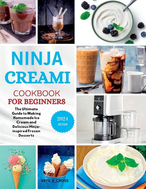 Ninja CREAMI Cookbook For Beginners: The Ultimate Guide to Making Homemade Ice Cream and Delicious Ninja-inspired Frozen Desserts (Paperback)