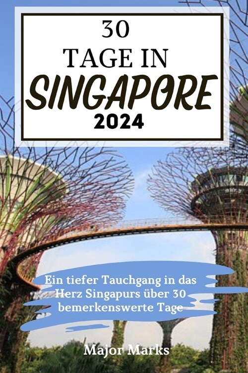 30 Tage in Singapore 2024: Ein tiefer Tauchgang in das Herz Singapurs ?er 30 bemerkenswerte Tage (Paperback)