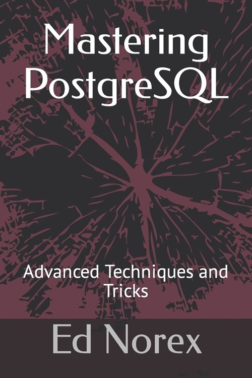 Mastering PostgreSQL: Advanced Techniques and Tricks (Paperback)