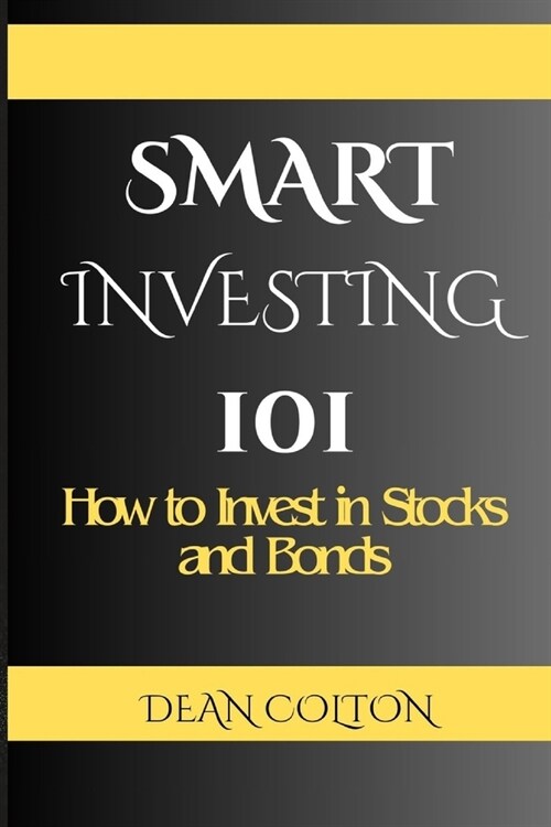Smart Investing 101: How to Invest in Stocks and Bonds (Paperback)