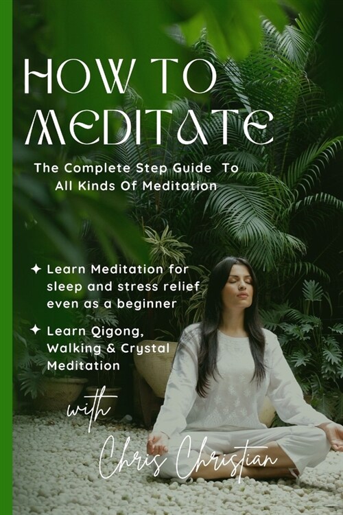 How to Meditate: The Complete Step Guide to all Kinds of Meditation (Paperback)