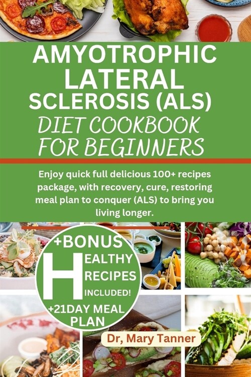 Amyotrophic Lateral Sclerosis (Als) Diet Cookbook for Beginners: Enjoy quick full delicious 100+ recipes package, with recovery, cure, restoring meal (Paperback)