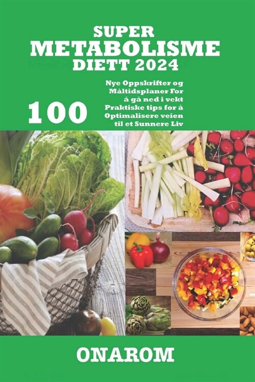 Super Metabolisme Diett 2024: 100 Nye Oppskrifter og M?tidsplaner For ?g?ned i vekt Praktiske tips for ?Optimalisere veien til et Sunnere Liv (Paperback)