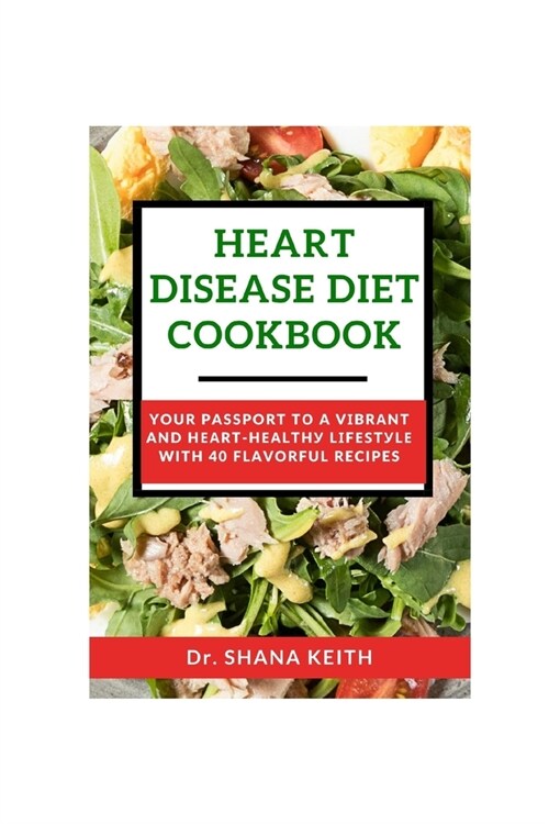 Heart Disease Diet Cookbook: Your Passport tо a Vіbrаnt and Hеаrt-Hеаlthу Lіfеѕt& (Paperback)