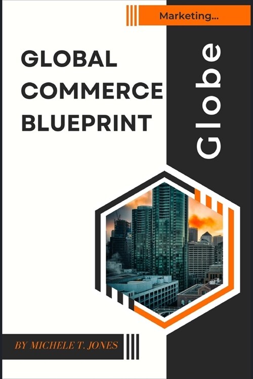 Global Commerce Blueprint: Mastering International Sales, Shipping, and Sourcing for Business Expansion (Paperback)