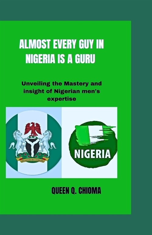Almost Every Guy in Nigeria Is a Guru: Unveiling the Mastery and insight of Nigerian mens expertise (Paperback)