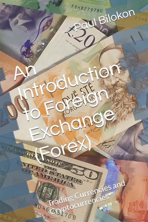 An Introduction to Foreign Exchange (Forex): Trading Currencies and Cryptocurrencies (Paperback)