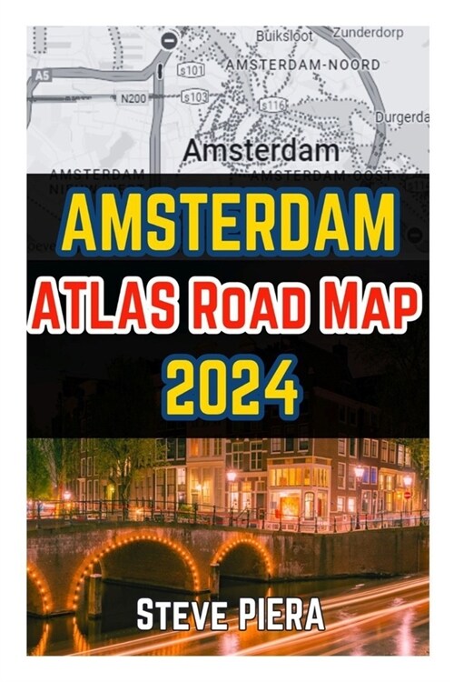 Amsterdam Atlas Road Map 2024: Essential Guide To Amsterdams Hidden Gems And Tips, Itinerary Planner, Culture, And History With Day Trips And Excurs (Paperback)