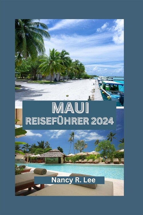 Maui Reisef?rer 2024: Entdecken Sie Mauis nat?liche Sch?heit, kulinarische K?tlichkeiten und Abenteuer (Paperback)