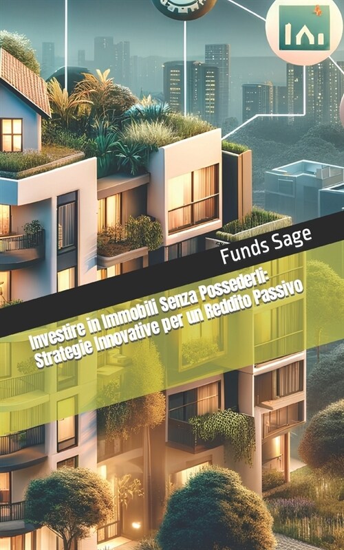 Investire in Immobili Senza Possederli: Strategie Innovative per un Reddito Passivo (Paperback)