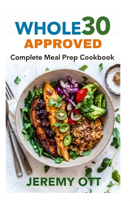 Whole30 Approved Complete Meal Prep Cookbook: Healthy Recipes for Clean Eating Paleo, Gluten-Free, Dairy-Free Quick & Easy Meal Plans (Paperback)