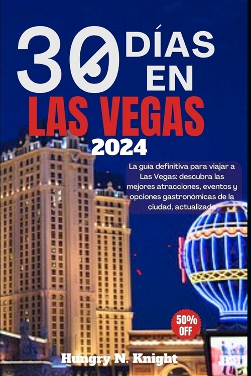 30 D?s En Las Vegas 2024: La gu? definitiva para viajar a Las Vegas: descubra las mejores atracciones, eventos y opciones gastron?icas de la c (Paperback)