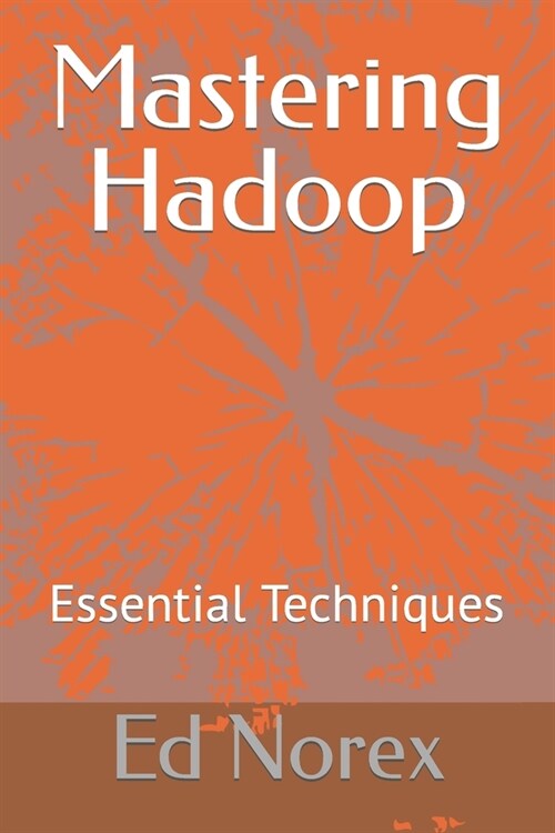 Mastering Hadoop: Essential Techniques (Paperback)