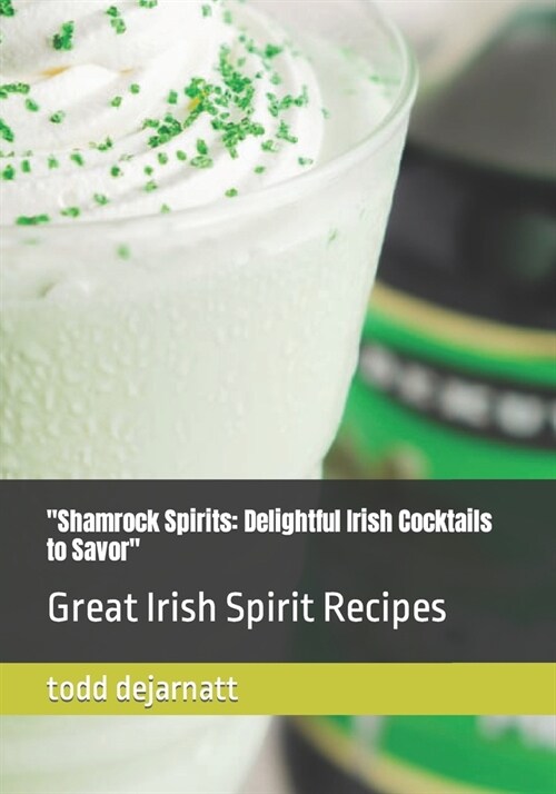 Shamrock Spirits: Delightful Irish Cocktails to Savor Great Irish Spirit Recipes (Paperback)