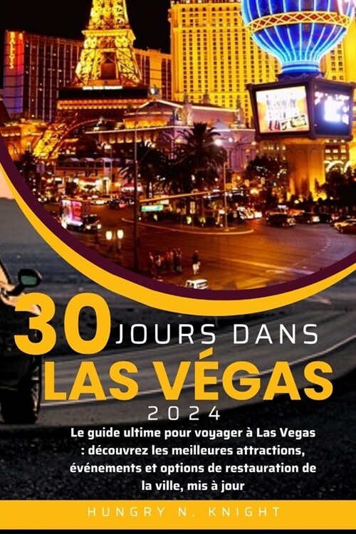 30 Jours Dans Las Vegas 2024: Le guide ultime pour voyager ?Las Vegas: d?ouvrez les meilleures attractions, ??ements et options de restauration (Paperback)