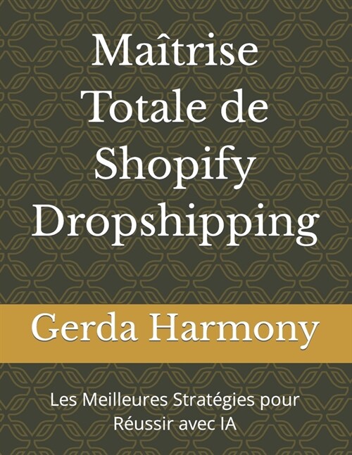 Ma?rise Totale de Shopify Dropshipping: Les Meilleures Strat?ies pour R?ssir avec IA (Paperback)