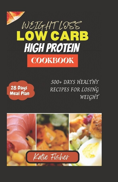 The Complete Low Carb High Protein Cookbook for Weight Loss: 500+ Days Healthy Recipes for Losing Weight (Paperback)