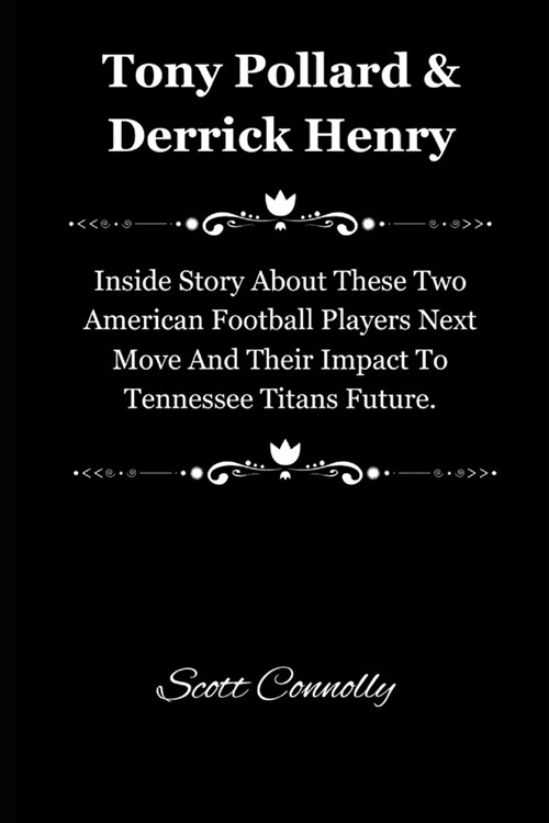 Tony Pollard & Derrick Henry: Inside Story About These Two American Football Players Next Move And Their Impact To Tennessee Titans Future. (Paperback)