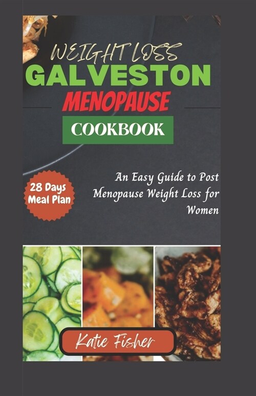 The Complete Galveston Diet Cookbook for Menopause: An Easy Guide to Post Menopause Weight Loss for Women (Paperback)