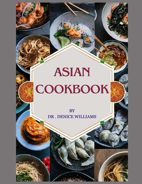 Asian Cookbook: ASIAN COOKBOOK: Discover Culinary Treasures OF Asian Cookbook Unveils the Regional cooking Delights with Easy Step-by- (Paperback)