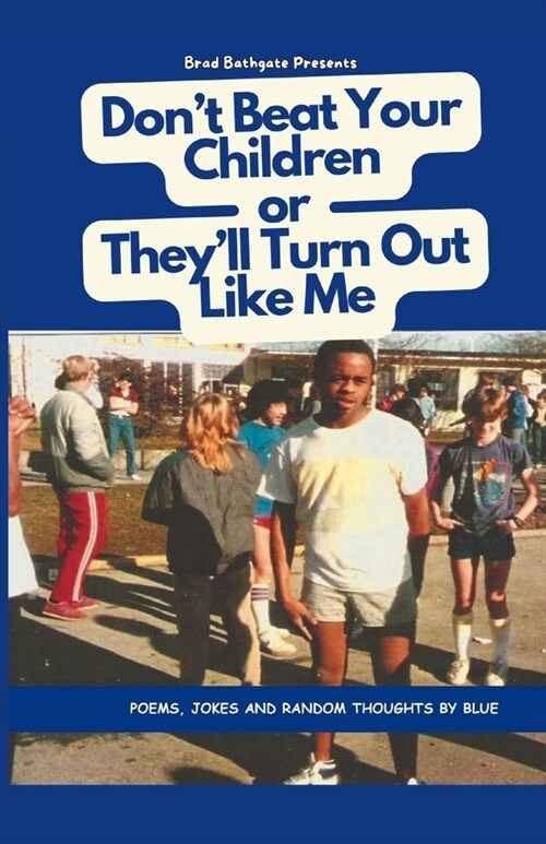 Dont Beat Your Children Or Theyll Turn Out Like Me (Paperback)