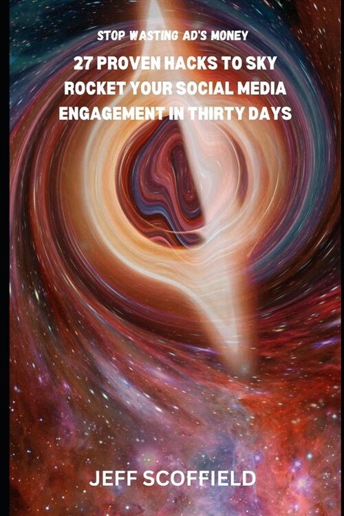 27 proven hacks to sky rocket your social media engagement in thirty days: Stop wasting Ads money (Paperback)